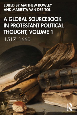 A Global Sourcebook in Protestant Political Thought, Volume I: 1517-1660 - Rowley Matthew [KSIĄŻKA]