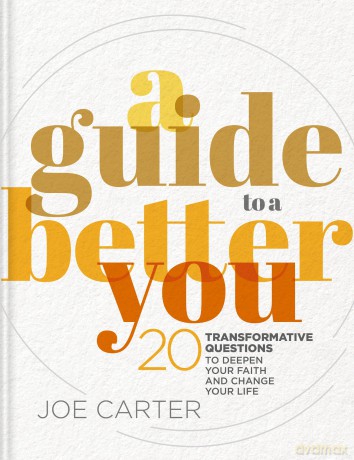 A Guide to a Better You: 20 Transformative Questions to Deepen Your Faith and Change Your Life - Joe Carter [KSIĄŻKA]