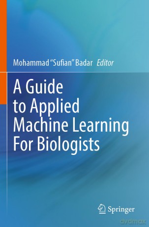 A Guide to Applied Machine Learning for Biologists - Mohammad Sufi Badar [KSIĄŻKA]