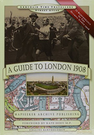 A Guide to London 1908 - In Remembrance of the 1908 Olympic Games (Armchair Time Travellers Street Atlas) - Paul Leslie Line