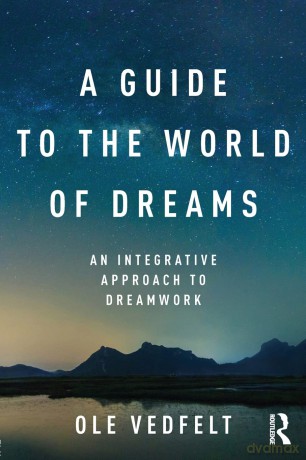 A Guide to the World of Dreams: An Integrative Approach to Dreamwork - Ole Vedfelt [KSIĄŻKA]