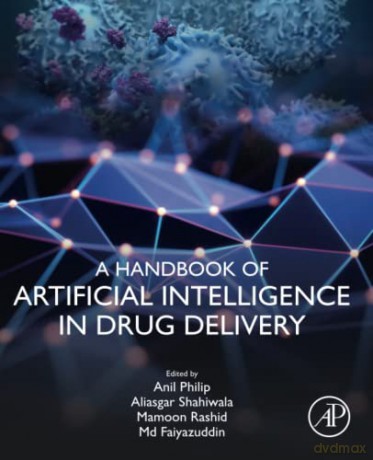 A Handbook of Artificial Intelligence in Drug Delivery - Anil K. Philip [KSIĄŻKA]