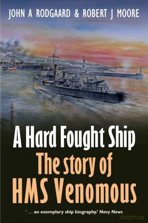 A Hard Fought Ship: The Story of HMS Venomous - John A Rodgaard [KSIĄŻKA]