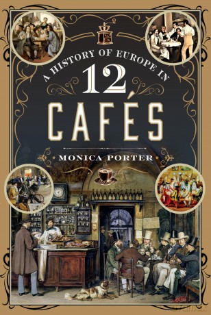 A History of Europe in 12 Cafes - Monica Porter [KSIĄŻKA]
