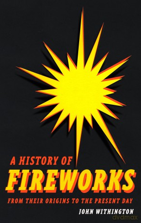 A History of Fireworks from Their Origins to the Present Day - John Withington [KSIĄŻKA]