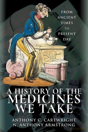 A History of the Medicines We Take: From Ancient Times to Present Day - Anthony Cartwright [KSIĄŻKA]