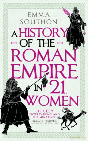 A History of the Roman Empire in 21 Women - Emma Southon [KSIĄŻKA]