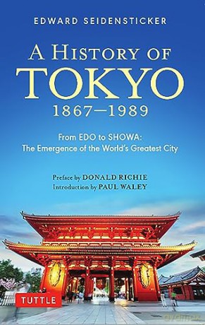 A History of Tokyo 1867-1989: From EDO to SHOWA: The Emergence of the World's Greatest City (Tuttle Classics) - E Seidensticker [KSIĄŻKA]