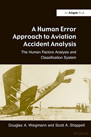 A Human Error Approach to Aviation Accident Analysis: The Human Factors Analysis and Classification System - Douglas A Wiegmann [KSIĄŻKA]