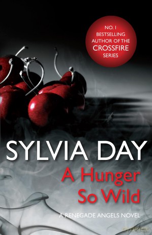 A Hunger So Wild (A Renegade Angels Novel) - Sylvia Day [KSIĄŻKA]