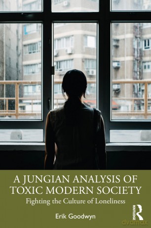 A Jungian Analysis of Toxic Modern Society: Fighting the Culture of Loneliness - Goodwyn Erik [KSIĄŻKA]