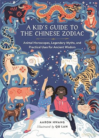 A Kid's Guide to the Chinese Zodiac: Animal Horoscopes, Legendary Myths, and Practical Uses for Ancient Wisdom - Aaron Hwang [KSIĄŻKA]
