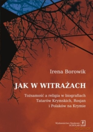 Jak W Witrażach Tożsamość A Religia W Biografiach Tatarów Krymskich Rosjan I Polaków Na Krymie - Irena Borowik [KSIĄŻKA]