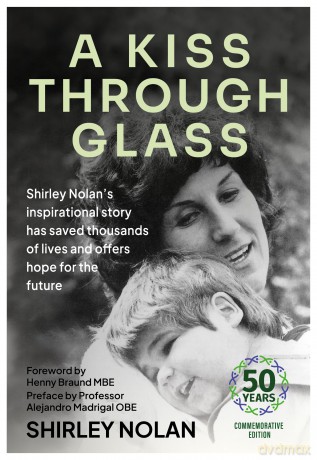 A Kiss Through Glass: Shirley Nolan's inspirational story has saved thousands of lives and offers hope for the future: 50 years Commemorative Edition - Shirley Nolan [KSIĄŻKA]