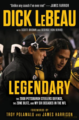 A Legendary Defense: The 2008 Pittsburgh Steelers Defense, the Zone Blitz, and My Six Decades in the NFL - Dick Et Al Lebeau [KSIĄŻKA]