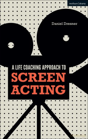 A Life-coaching Approach to Screen Acting - Daniel Dresner [KSIĄŻKA]