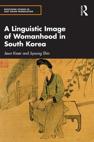 A Linguistic Image of Womanhood in South Korea (Routledge Studies in East Asian Translation) - Jieun Kiaer [KSIĄŻKA]