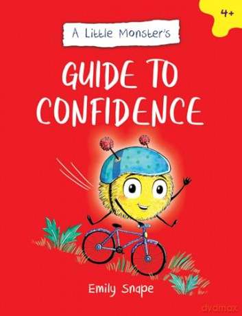 A Little Monster's Guide to Confidence: A Child's Guide to Boosting Their Self-Esteem - Emily Snape [KSIĄŻKA]