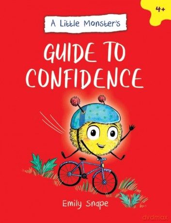 A Little Monster's Guide to Confidence: A Child's Guide to Boosting Their Self-Esteem - Emily Snape [KSIĄŻKA]