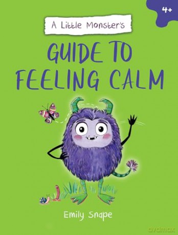 A Little Monster's Guide to Feeling Calm: A Child's Guide to Coping with Their Worries - Emily Snape [KSIĄŻKA]