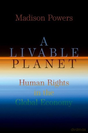 A Livable Planet: Human Rights in the Global Economy - Madison Powers [KSIĄŻKA]