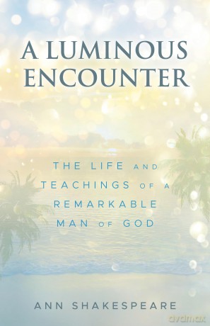 A Luminous Encounter: The Life and Teachings of a Remarkable Man of God - Ann Shakespeare [KSIĄŻKA]