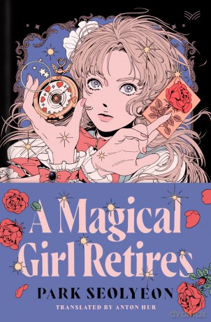 A Magical Girl Retires: A Delightfully Witty and Wildy Imaginative Ode to Magical Girl Manga - Park Seolyeon [KSIĄŻKA]