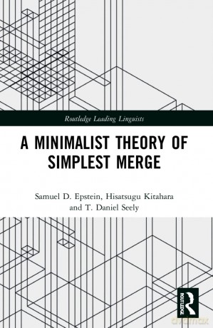 A Minimalist Theory of Simplest Merge (Routledge Leading Linguists) - Samuel D. Epstein [KSIĄŻKA]