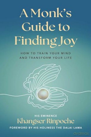 A Monk's Guide to Finding Joy: How to Train Your Mind and Transform Your Life - His Eminen Rinpoche [KSIĄŻKA]