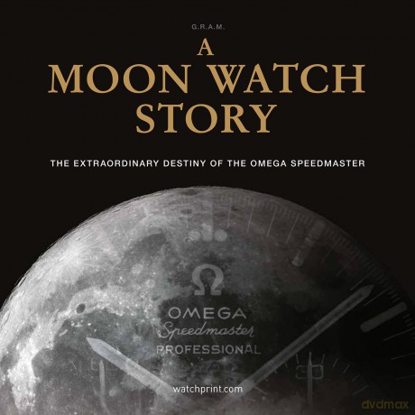 A Moon Watch Story: The Extraordinary Destiny of the Omega Speedmaster (Watch Stories Collection) [KSIĄŻKA]