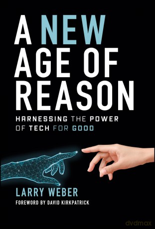 A New Age of Reason: Harnessing the Power of Tech for Good - Larry Weber [KSIĄŻKA]