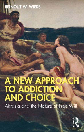 A New Approach to Addiction and Choice: Akrasia and the Nature of Free Will - Wiers Reinout W. [KSIĄŻKA]