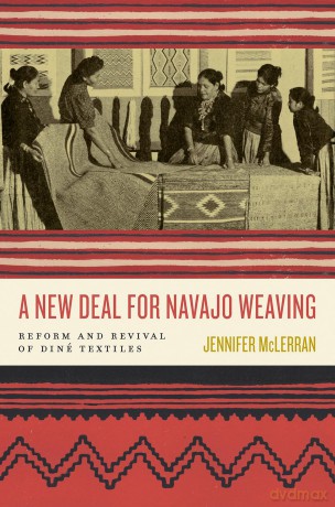 A New Deal for Navajo Weaving: Reform and Revival of Diné Textiles [KSIĄŻKA]