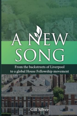 A New Song: From the backstreets of Liverpool to a global House Fellowship movement - Gill Silver [KSIĄŻKA]