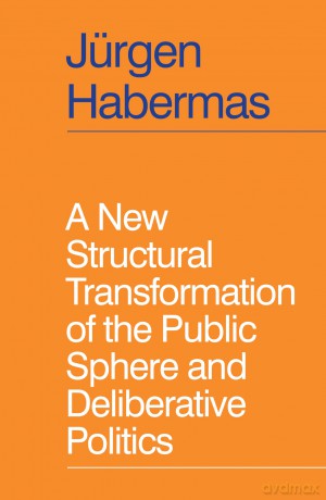 A New Structural Transformation of the Public Sphere and Deliberative Politics - Jrgen Habermas [KSIĄŻKA]
