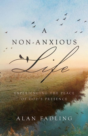 A Non-Anxious Life: Experiencing the Peace of God's Presence [KSIĄŻKA]