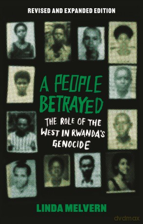 A People Betrayed: The Role of the West in Rwanda's Genocide, Revised and expanded edition - Linda Melvern [KSIĄŻKA]