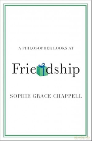 A Philosopher Looks at Friendship - Sophie G Chappell [KSIĄŻKA]