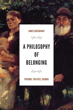 A Philosophy of Belonging: Persons, Politics, Cosmos (The Beginning and the Beyond of Politics) - James Greenaway [KSIĄŻKA]