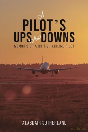 A Pilot's Ups and Downs: Memoirs of a British Airline Pilot - Alasdair Sutherland [KSIĄŻKA]