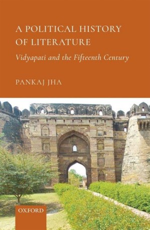 A Political History Of Literature C: Vidyapati and the Fifteenth Century - Pankaj Jha [KSIĄŻKA]