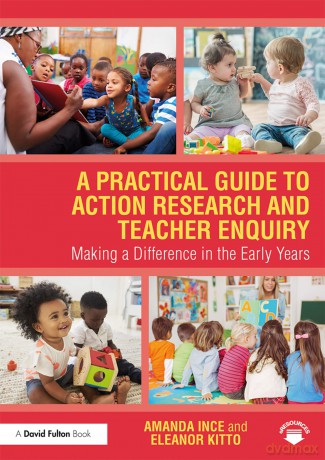 A Practical Guide to Action Research and Teacher Enquiry: Making a Difference in the Early Years - Amanda Ince [KSIĄŻKA]