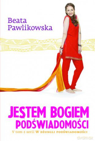 Jestem Bogiem Podświdomości - Beata Pawlikowska [KSIĄŻKA]