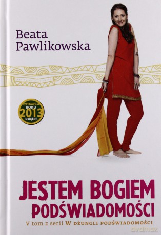 Jestem Bogiem Podświdomości - Beata Pawlikowska [KSIĄŻKA]
