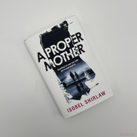 A Proper Mother: 'Scarily good.' Guardian, Crime and thrillers of the month - Isobel Shirlaw [KSIĄŻKA]
