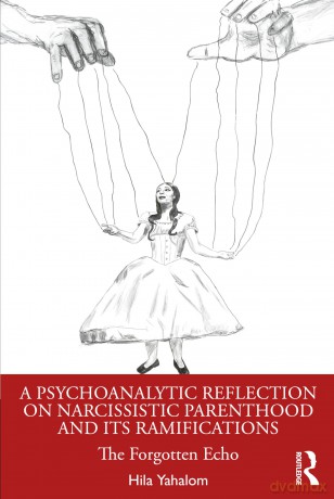A Psychoanalytic Reflection on Narcissistic Parenthood and its Ramifications: The Forgotten Echo - Hila Yahalom [KSIĄŻKA]