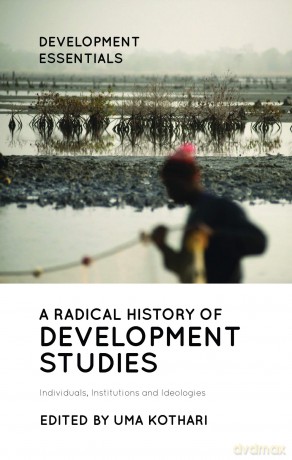 A Radical History of Development Studies: Individuals, Institutions and Ideologies (Development Essentials) [KSIĄŻKA]