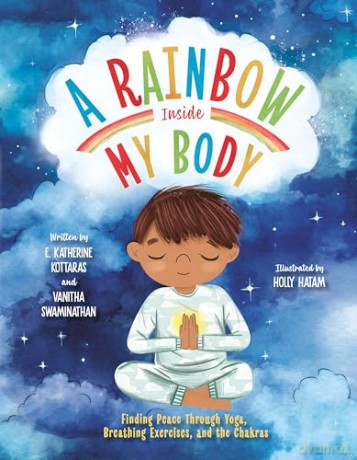 A Rainbow Inside My Body: Finding Peace Through Yoga, Breathing Exercises, and the Chakras - E. Katheri Kottaras [KSIĄŻKA]