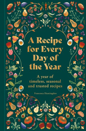 A Recipe for Every Day of the Year: A year of timeless, trusted and seasonal recipes - Francesa Huntingdon [KSIĄŻKA]