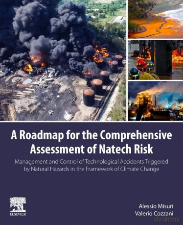 A Roadmap for the Comprehensive Assessment of Natech Risk: Management and Control of Technological Accidents Triggered by Natural Hazards in the Framework of Climate Change - Alessio Misuri [KSIĄŻKA]